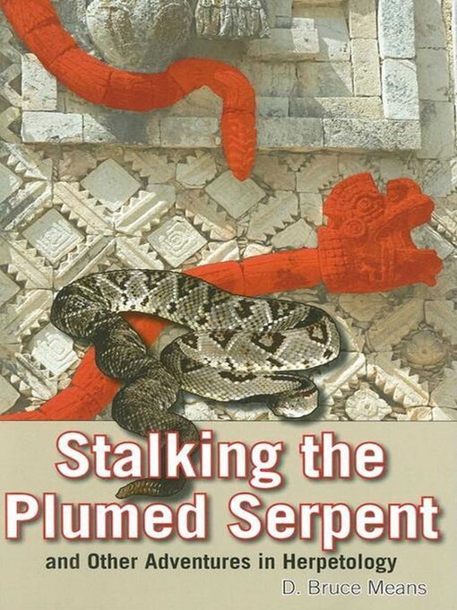 Title details for Stalking the Plumed Serpent and Other Adventures in Herpetology by D. Bruce Means - Wait list